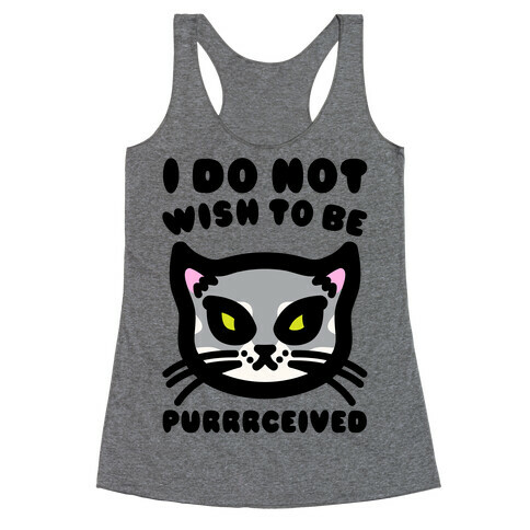 I Do Not Wish To Be Purrrceived  Racerback Tank Top