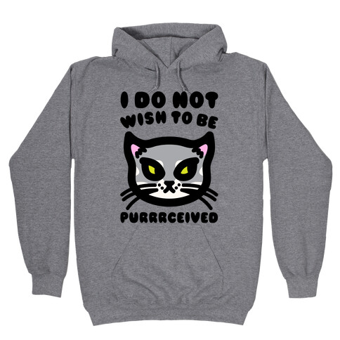 I Do Not Wish To Be Purrrceived  Hooded Sweatshirt