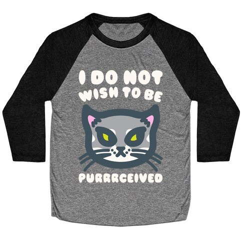 I Do Not Wish To Be Purrrceived White Print Baseball Tee