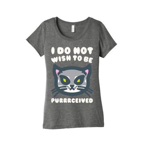 I Do Not Wish To Be Purrrceived White Print Womens T-Shirt