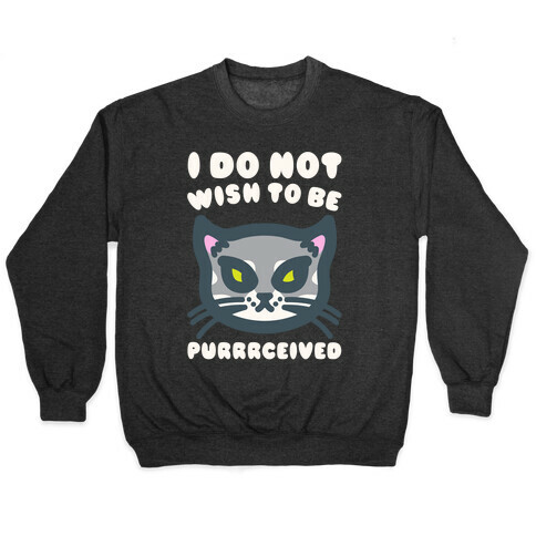 I Do Not Wish To Be Purrrceived White Print Pullover