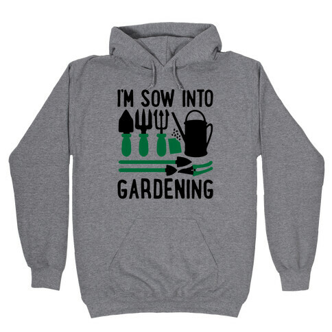 I'm Sow Into Gardening Hooded Sweatshirt