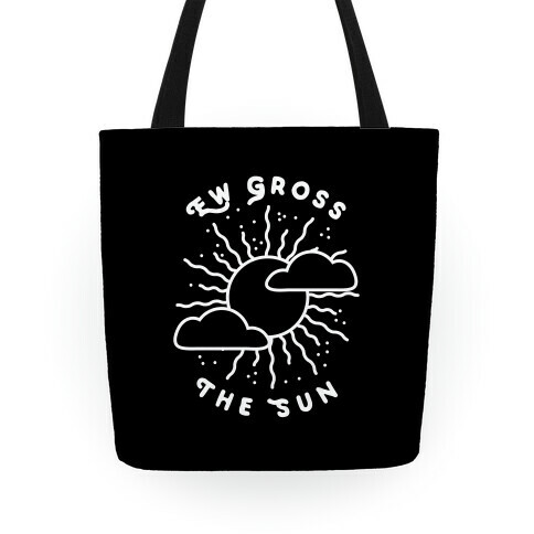 Ew Gross, The Sun Tote