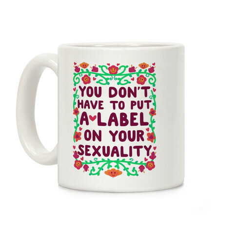 You Don't Have To Put A Label On Your Sexuality Coffee Mug