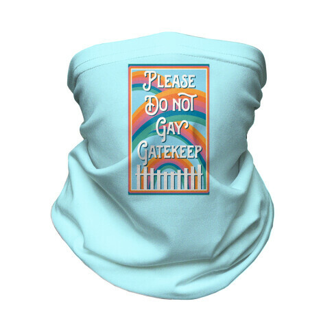 Please Do Not Gay Gatekeep Neck Gaiter