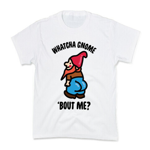 Whatcha Gnome 'Bout Me? Kids T-Shirt