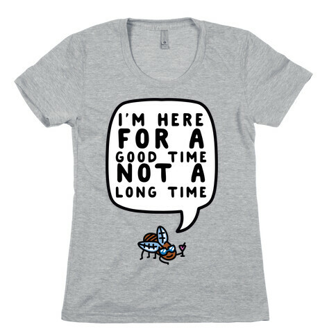 I'm Here For A Good Time, Not A Long Time (Cicada) Womens T-Shirt