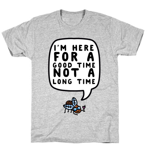 I'm Here For A Good Time, Not A Long Time (Cicada) T-Shirt