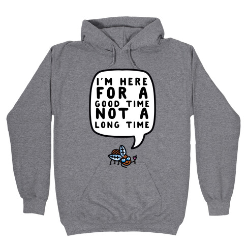 I'm Here For A Good Time, Not A Long Time (Cicada) Hooded Sweatshirt