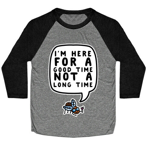 I'm Here For A Good Time, Not A Long Time (Cicada) Baseball Tee