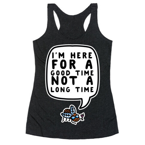 I'm Here For A Good Time, Not A Long Time (Cicada) Racerback Tank Top