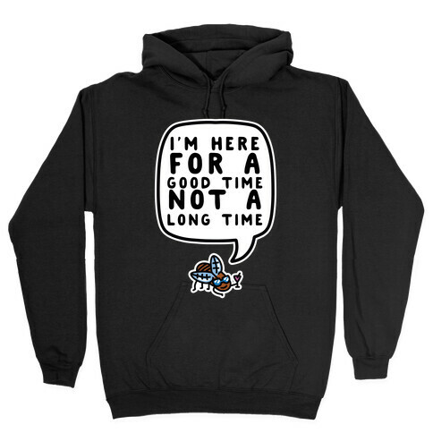 I'm Here For A Good Time, Not A Long Time (Cicada) Hooded Sweatshirt
