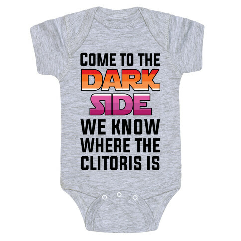 Come To The Dark Side We Know Where The Clitoris Is Baby One-Piece