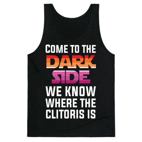 Come To The Dark Side We Know Where The Clitoris Is Tank Top