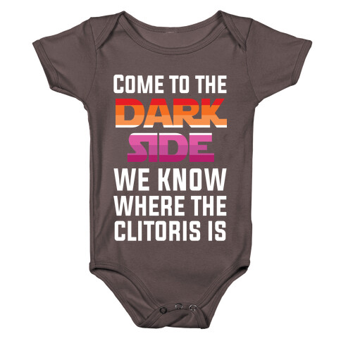 Come To The Dark Side We Know Where The Clitoris Is Baby One-Piece