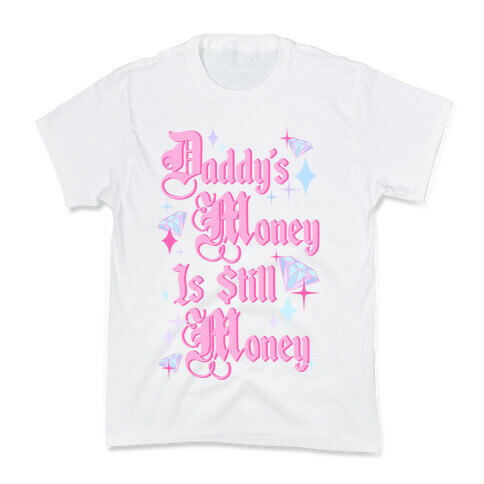 Daddy's Money Is Still Money Kids T-Shirt