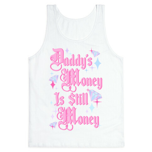 Daddy's Money Is Still Money Tank Top