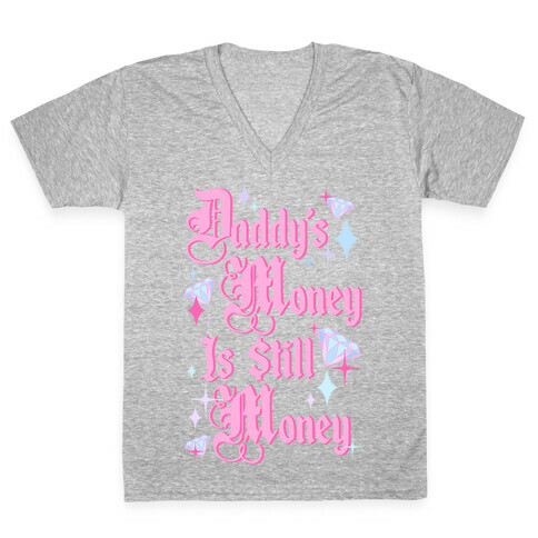 Daddy's Money Is Still Money V-Neck Tee Shirt