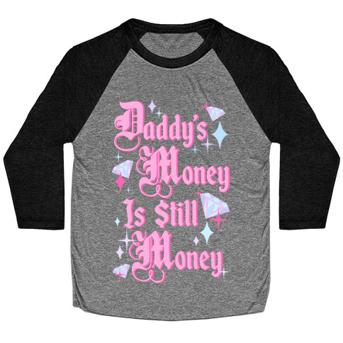Daddy's Money Is Still Money Baseball Tee