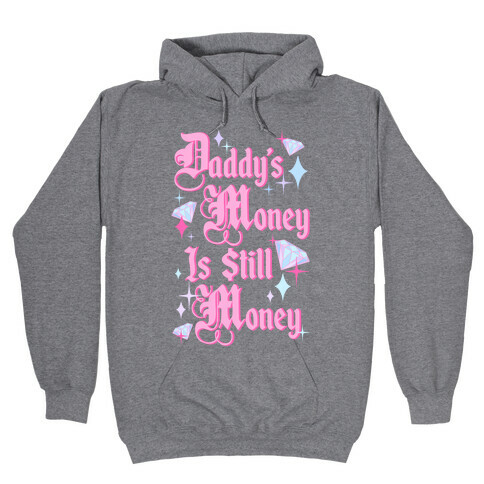Daddy's Money Is Still Money Hooded Sweatshirt