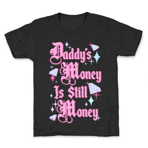 Daddy's Money Is Still Money Kids T-Shirt