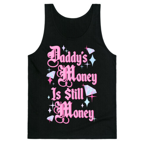 Daddy's Money Is Still Money Tank Top