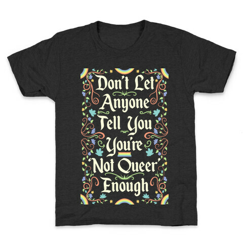Don't Let Anyone Tell You You're Not Queer Enough Kids T-Shirt