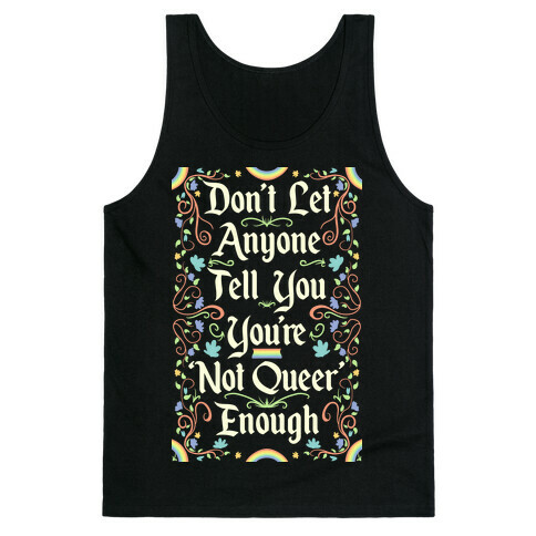 Don't Let Anyone Tell You You're Not Queer Enough Tank Top