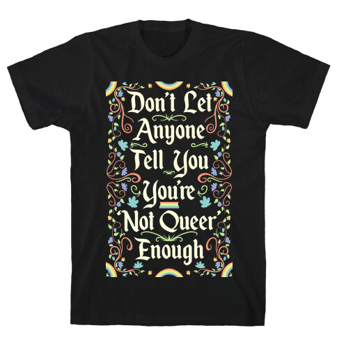 Don't Let Anyone Tell You You're Not Queer Enough T-Shirt