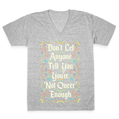 Don't Let Anyone Tell You You're Not Queer Enough V-Neck Tee Shirt