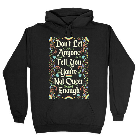 Don't Let Anyone Tell You You're Not Queer Enough Hooded Sweatshirt