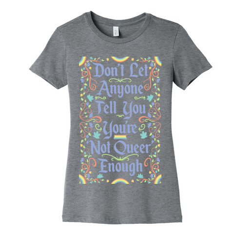 Don't Let Anyone Tell You You're Not Queer Enough Womens T-Shirt