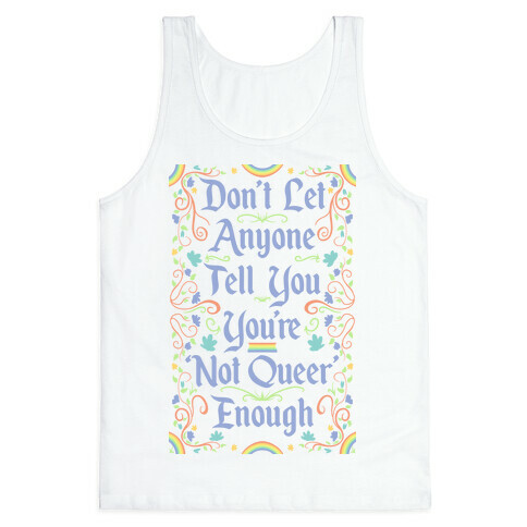 Don't Let Anyone Tell You You're Not Queer Enough Tank Top