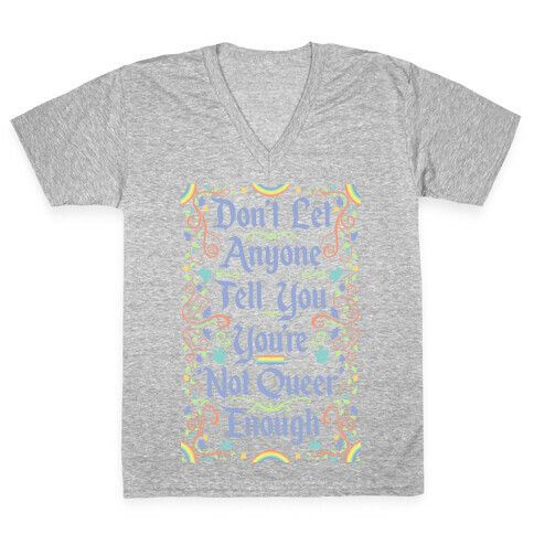 Don't Let Anyone Tell You You're Not Queer Enough V-Neck Tee Shirt
