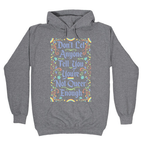 Don't Let Anyone Tell You You're Not Queer Enough Hooded Sweatshirt