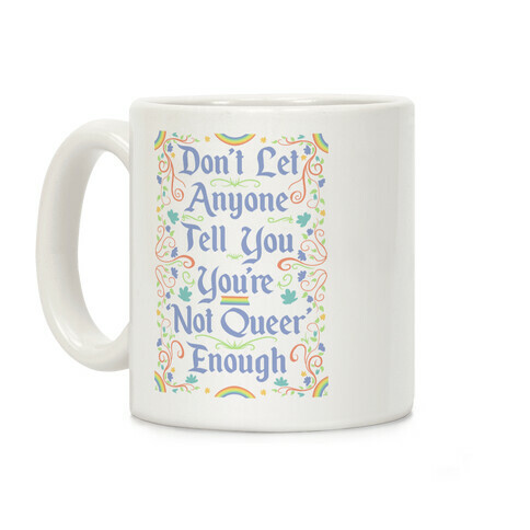 Don't Let Anyone Tell You You're Not Queer Enough Coffee Mug