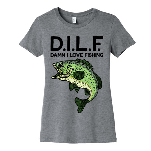 D.I.L.F. Damn I Love Fishing Womens T-Shirt