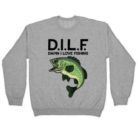 D.I.L.F. Damn I Love Fishing Pullover