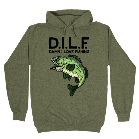 D.I.L.F. Damn I Love Fishing Hooded Sweatshirts