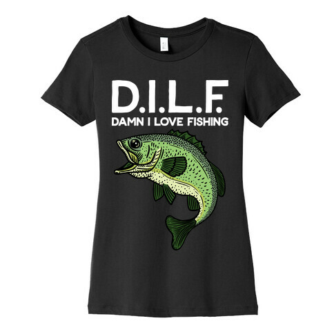 D.I.L.F. Damn I Love Fishing Womens T-Shirt