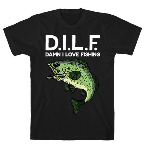 D.I.L.F. Damn I Love Fishing T-Shirt