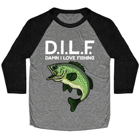 D.I.L.F. Damn I Love Fishing Baseball Tee