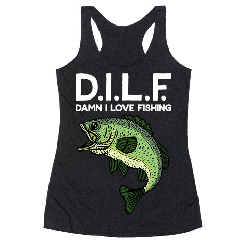 D.I.L.F. Damn I Love Fishing Racerback Tank Top