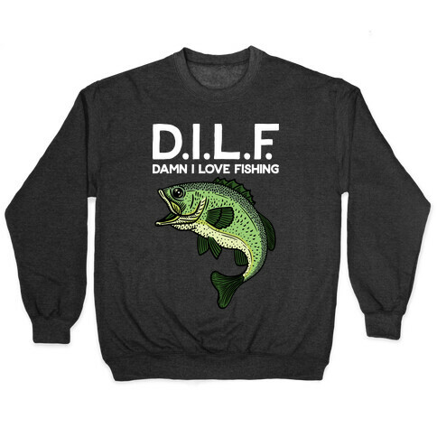 D.I.L.F. Damn I Love Fishing Pullover