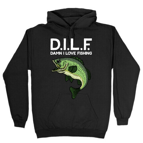 D.I.L.F. Damn I Love Fishing Hooded Sweatshirt
