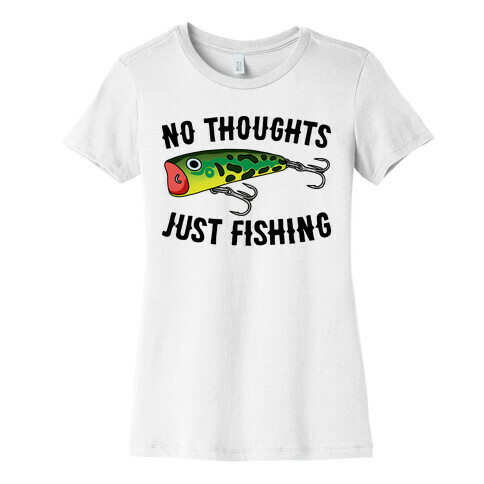 No Thoughts Just Fishing Womens T-Shirt