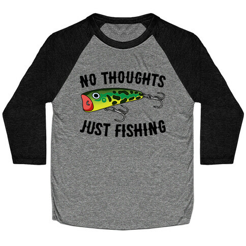 No Thoughts Just Fishing Baseball Tee