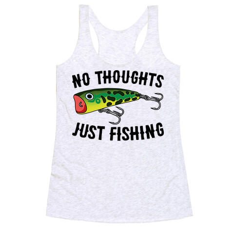 No Thoughts Just Fishing Racerback Tank Top