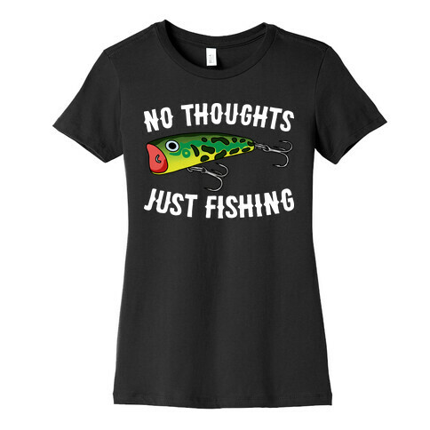No Thoughts Just Fishing Womens T-Shirt