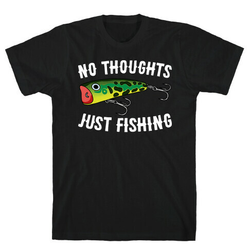 No Thoughts Just Fishing T-Shirt